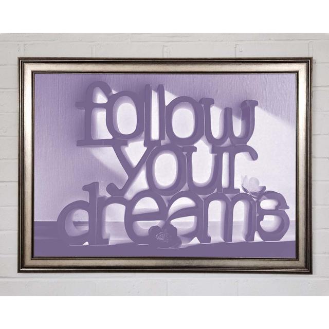 Home Quote Follow Your Dreams - Single Picture Frame Art Prints Happy Larry Size: 59.7cm H x 84.1cm W on Productcaster.