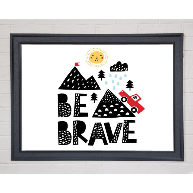 Be Brave Cute - Single Picture Frame Art Prints Happy Larry Size: 84.1cm H x 118.9cm W on Productcaster.