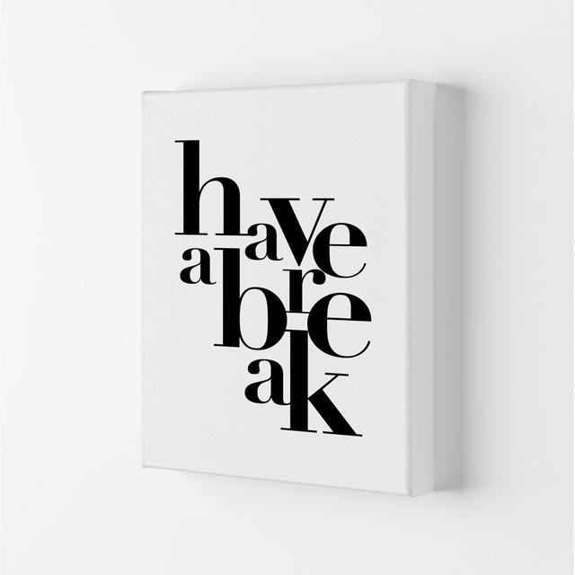 Have a Break - Typography Print on Paper 17 Stories Frame Option: Wrapped Canvas, Size: 59.4cm H x 42cm W x 4cm D on Productcaster.