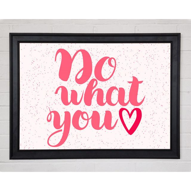 Do What You Love 2 Framed Print Wall Art Happy Larry Size: 42cm H x 59.7cm W x 1.5cm D, Format: Black Framed Paper on Productcaster.