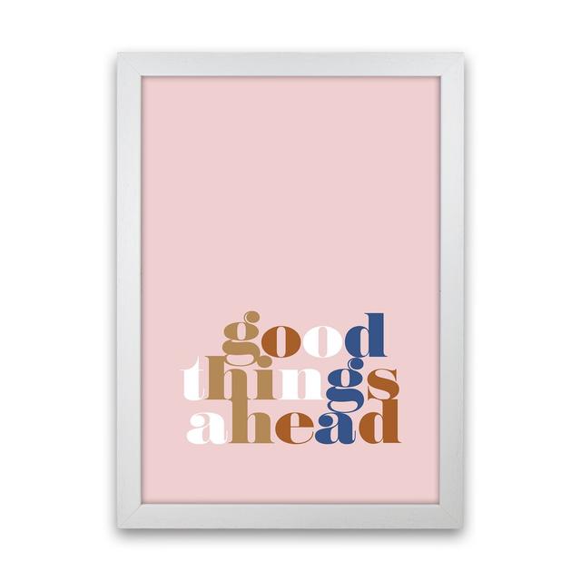 Good Things Ahead Pink by Planeta444 - Typography Print on Paper 17 Stories Frame Option: No Framed, Size: 42cm H x 30cm W x 1cm D on Productcaster.