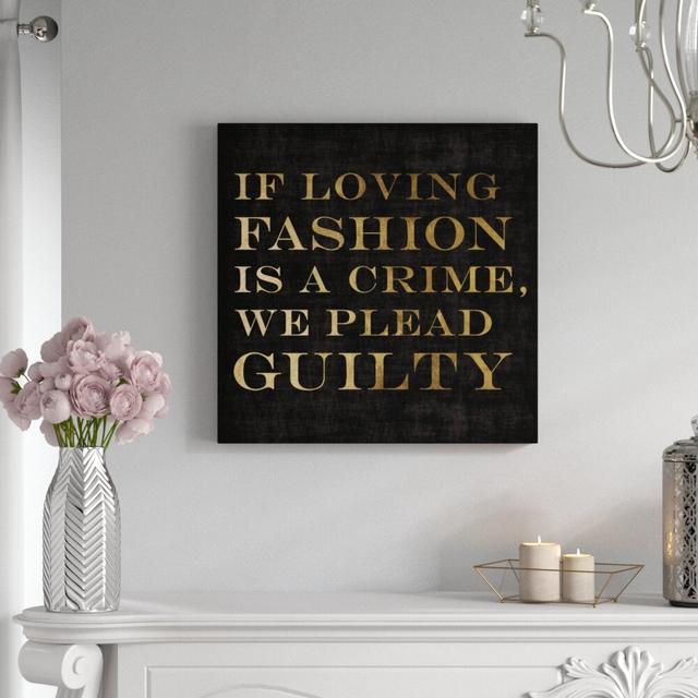 If Loving Fashion Is a Crime - Wrapped Canvas Typography Print East Urban Home Size: 61cm H x 61cm W on Productcaster.