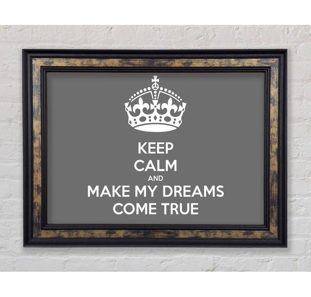 Keep Calm Make Your Dreams Come True Grey - Single Picture Frame Art Prints Bright Star Size: 59.7cm H x 84.1cm W x 8cm D on Productcaster.