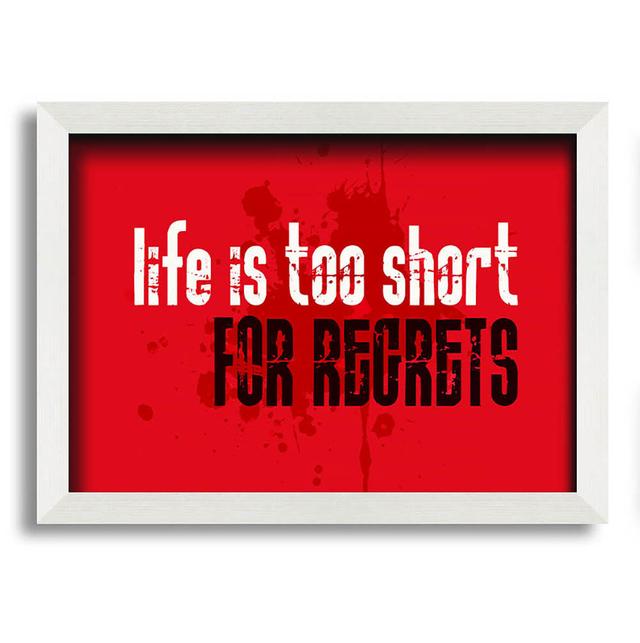 Life Is To Short For Regrets Framed Print Wall Art Happy Larry Size: 29.7cm H x 42cm W x 1.5cm D, Format: White Framed Paper on Productcaster.