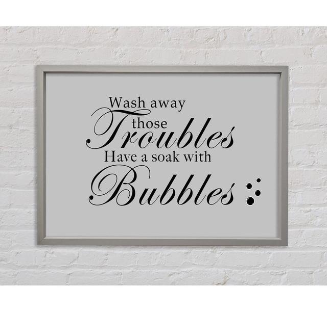 Bathroom Quote Wash Away Those Troubles Bubbles Vivid Pink Framed Print Happy Larry Size: 100cm H x 141.4cm W x 3.3cm D, Colour: Grey on Productcaster.