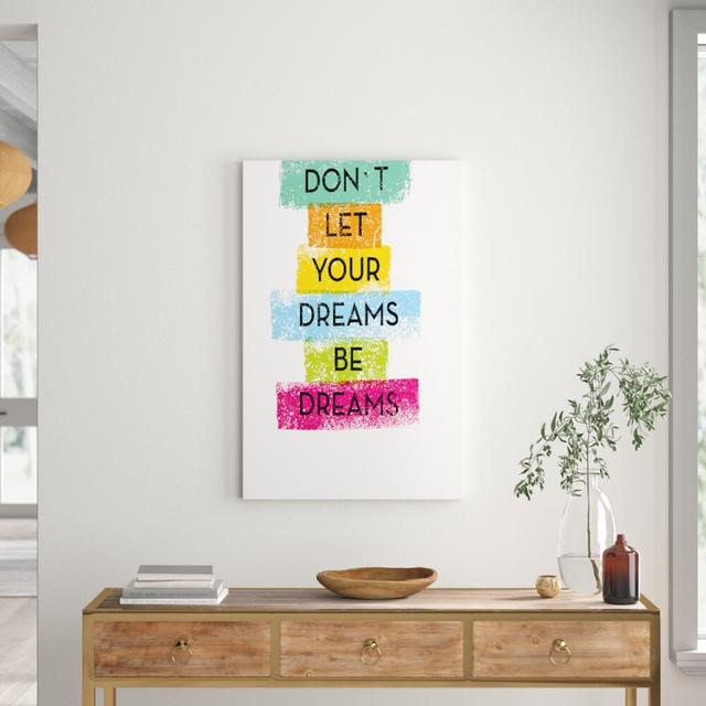 'Don't Let Your Dreams Be Dreams' Textual Art Print on Canvas East Urban Home Size: 101.6 cm H x 66 cm W on Productcaster.