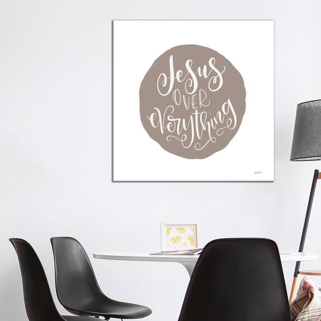 Jesus Over Everything by Imperfect Dust - Wrapped Canvas Typography Happy Larry Size: 93.98cm H x 93.98cm W x 1.91cm D on Productcaster.