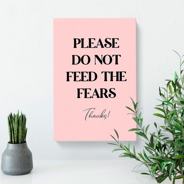 Do Not Feed The Fears - Wrapped Canvas Print East Urban Home Size: 76cm H x 50cm W x 3cm D on Productcaster.