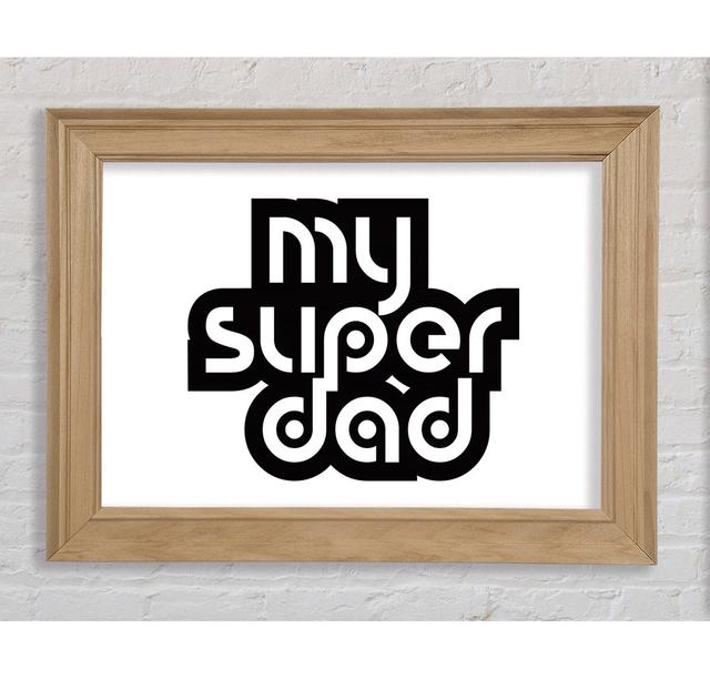 My Super Dad Framed Print Wall Art Happy Larry Format: Gunmetal Framed Paper, Size: 29.7cm H x 42cm W x 1.5cm D on Productcaster.