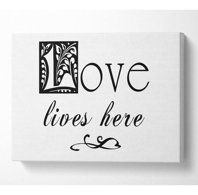 Love Quote Love Lives Here - Print Happy Larry Size: 101.6cm H x 142.2cm W x 10cm D on Productcaster.