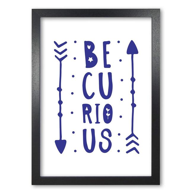 Be Curious - Print East Urban Home Size: 42 cm H x 30 cm W x 5 cm D, Format: Black Grain Frame on Productcaster.