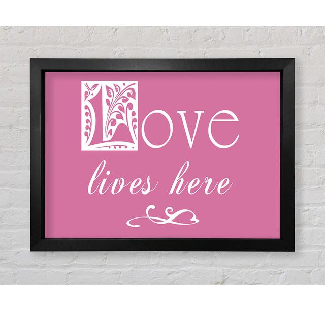 Love Quote Love Lives Here Pink - Single Picture Frame Art Prints Bright Star Größe: 84,1 cm H x 118,9 cm B x 3,4 cm T on Productcaster.