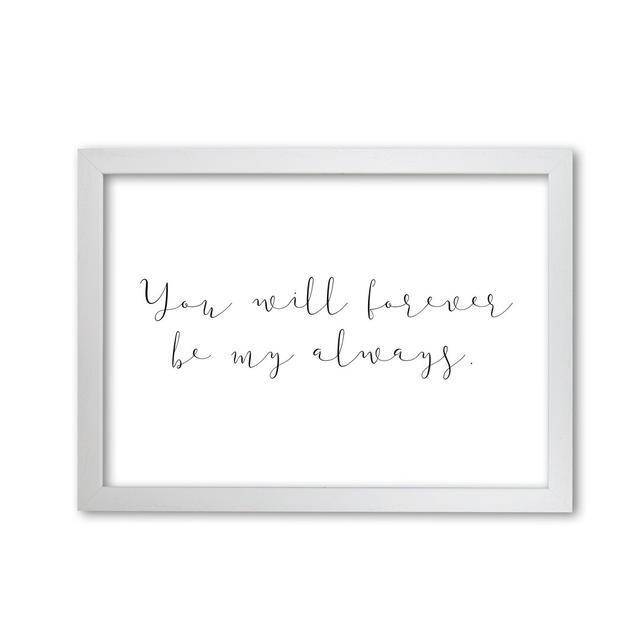 You Will Forever Be My Always - Print East Urban Home Format: White Grain Frame, Size: 60 cm H x 42 cm W x 5 cm D on Productcaster.