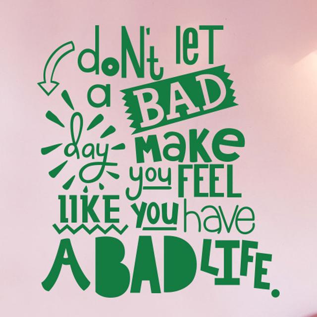 Don't Let a Bad Day Make You Feel Like You Have a Bad Life Wall Sticker East Urban Home Size: Medium, Colour: Green on Productcaster.