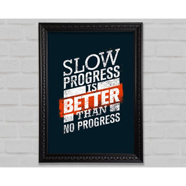 Slow Progress Is Better Than 2 - Single Picture Frame Art Prints Bright Star Size: 59.7cm H x 42.1cm W x 3cm D on Productcaster.