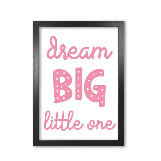 Dream Big Little One - Typography Print on Paper East Urban Home Format: Black Grain Frame, Size: 30 cm H x 21 cm W x 5 cm D on Productcaster.