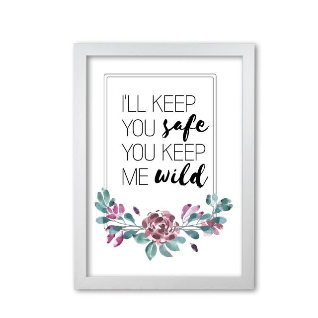 I'll Keep You Safe You Keep Me Wild Purple Floral - Typography on Paper East Urban Home Format: White Grain Frame, Size: 30 cm H x 21 cm W x 5 cm D on Productcaster.