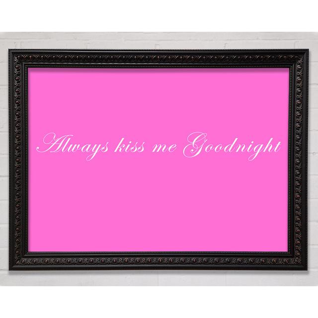 Love Quote Always Kiss Me Goodnight Grey - Single Picture Frame Art Prints Bright Star Colour: Vivid Pink, Size: 59.7cm H x 84.1cm W on Productcaster.