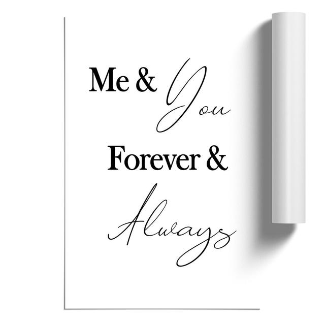 Me and You Forever and Always - Unframed Typography East Urban Home Size: 30cm H x 21cm W x 0.1cm D on Productcaster.