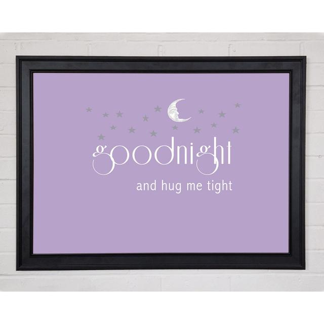 Nursery Quote Good Night And Hug Me Tight Lilac Framed Print 10174 Happy Larry Size: 29.7cm H x 42cm W x 1.5cm D on Productcaster.