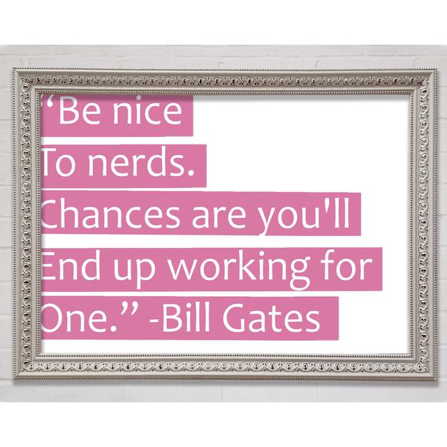 Bill Gates Be Nice To Nerds - Einzelne Bilderrahmen Kunstdrucke Bright Star Größe: 21 cm H x 29,7 cm B x 3 cm T on Productcaster.