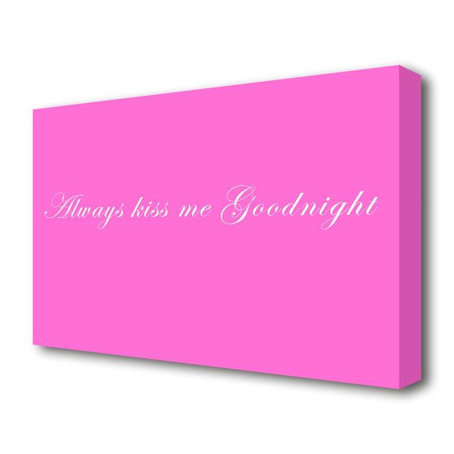 Always Kiss Me Goodnight - Wrapped Canvas Typography Print East Urban Home Size: 50.8 cm H x 81.3 cm W on Productcaster.