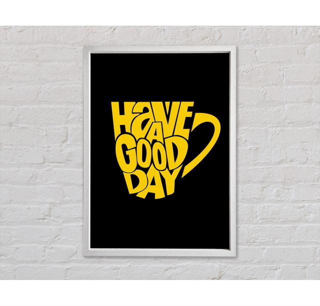 Have A Good Day 1 Framed Print Happy Larry Size: 84.1cm H x 59.7cm W x 3.3cm D on Productcaster.