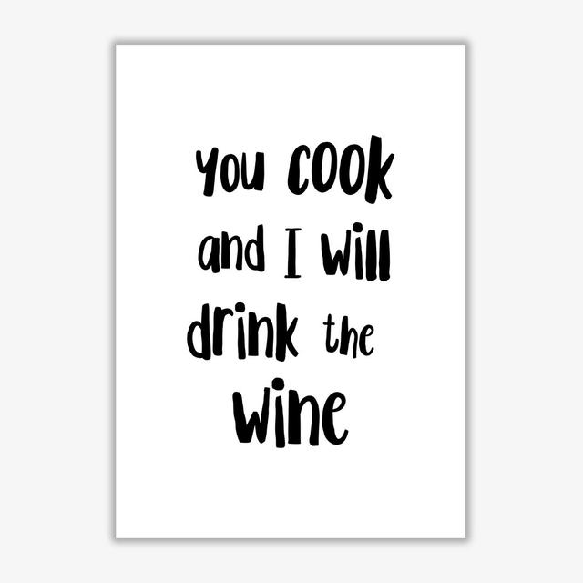 You Cook and I Will Drink the Wine - Typography Print on Paper East Urban Home Size: 60 cm H x 42 cm W x 1 cm D, Format: No Frame on Productcaster.