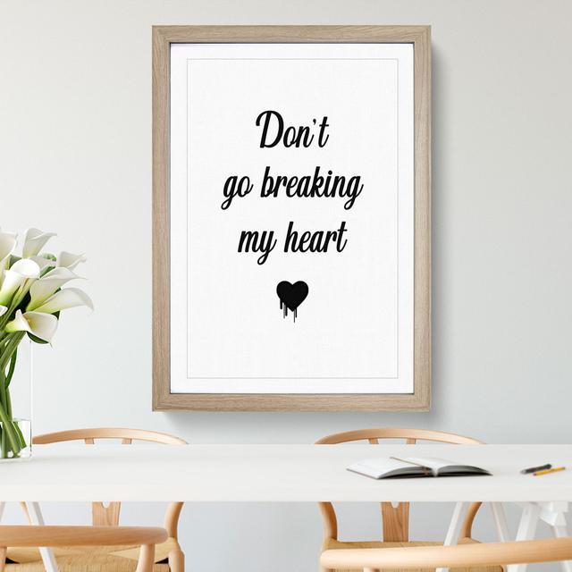 Don't Go Breaking My Heart - Picture Frame Typography East Urban Home Size: 36cm H x 27cm W x 2cm D, Frame Option: Oak on Productcaster.