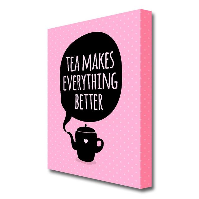 Tea Makes Everything Better - Wrapped Canvas Typography Print East Urban Home Size: 101.6 cm H x 66 cm W on Productcaster.