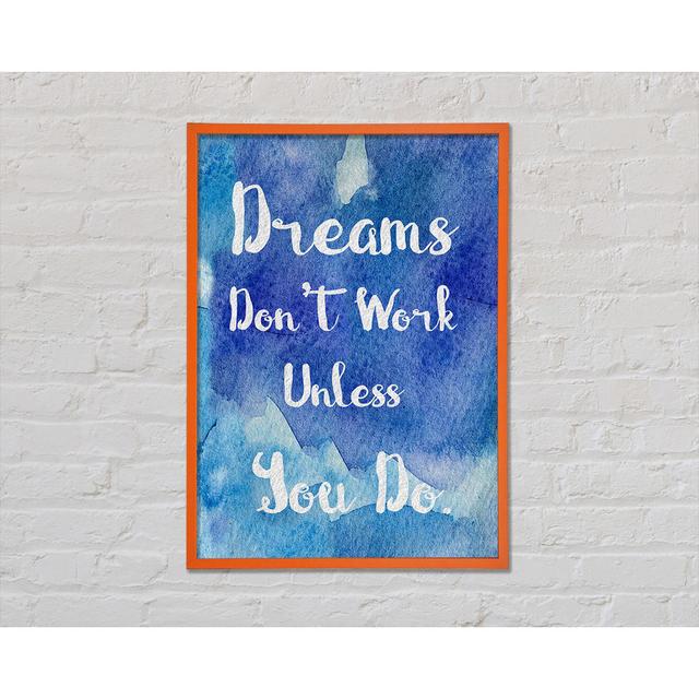 Dreams Don't Work Unless - Single Picture Frame Typography Happy Larry Größe: 59,7 cm H x 42 cm B x 2 cm T on Productcaster.