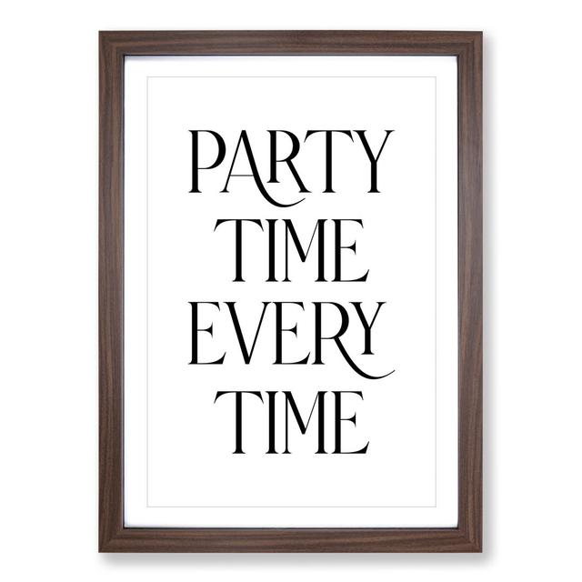 Party Time Every Time - Picture Frame Typography East Urban Home Frame Option: Walnut Framed, Size: 36cm H x 27cm W x 2cm D on Productcaster.