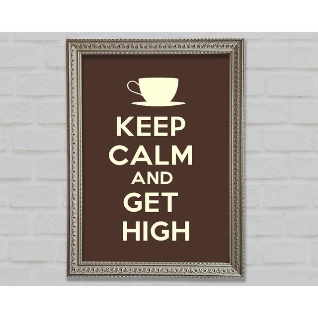 Keep Calm Get High Framed Print Happy Larry Size: 118.9cm H x 84.1cm W x 3cm D on Productcaster.