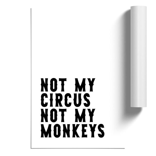 Not My Circus Not My Monkeys - Unframed Typography East Urban Home Size: 30cm H x 21cm W x 0.1cm D on Productcaster.