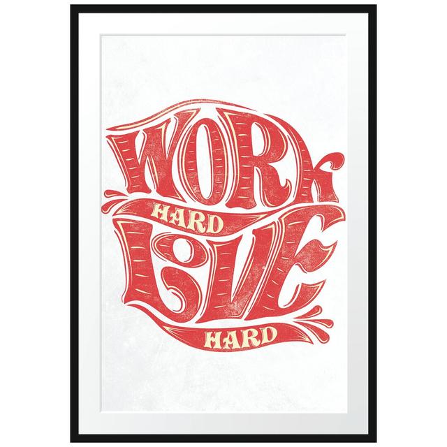 Gerahmtes Poster Work Hard Love Hard Light East Urban Home Größe: 100 cm H x 70 cm B on Productcaster.