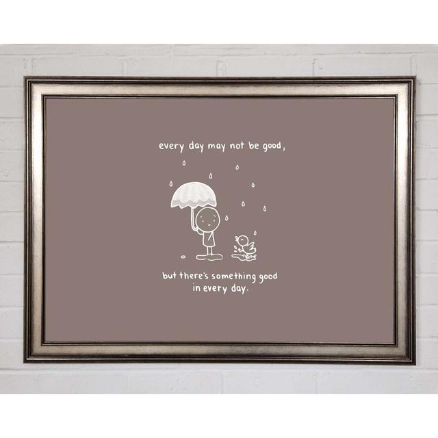 Theres Something Good in Every Day Beige - Single Picture Frame Art Prints Happy Larry Size: 29.7cm H x 42cm W x 1.5cm D on Productcaster.