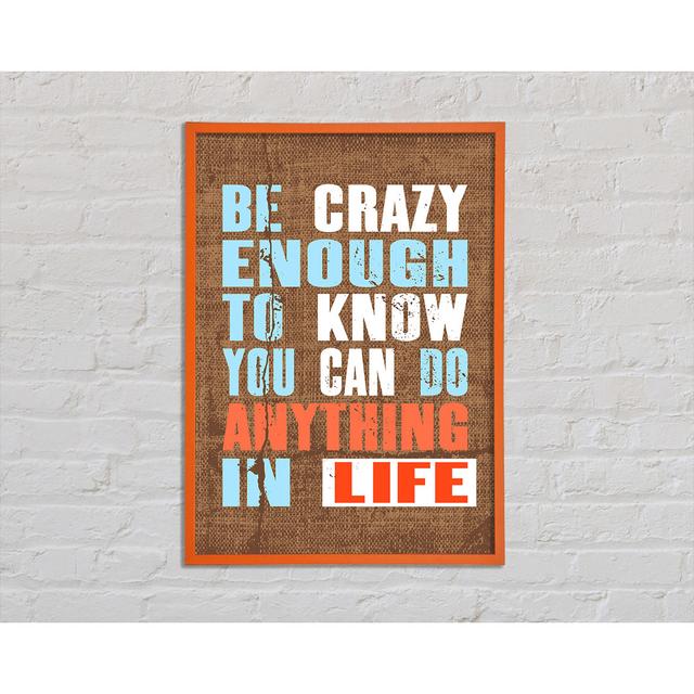 Be Crazy Enough to Know - Single Picture Frame Art Prints Happy Larry Size: 42cm H x 59.7cm W x 2cm D on Productcaster.