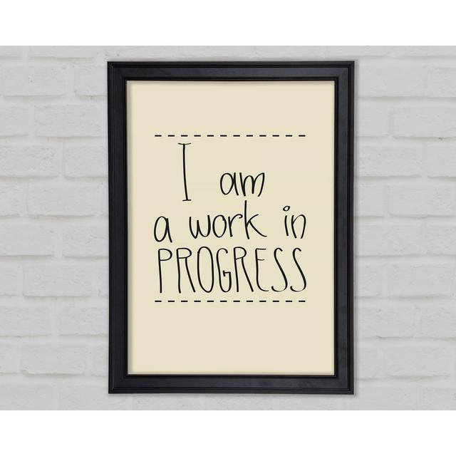 I Am A Work In Progress Framed Print Happy Larry Format: Matte Black Framed Paper, Size: 59.7cm H x 42cm W x 1.5cm D on Productcaster.