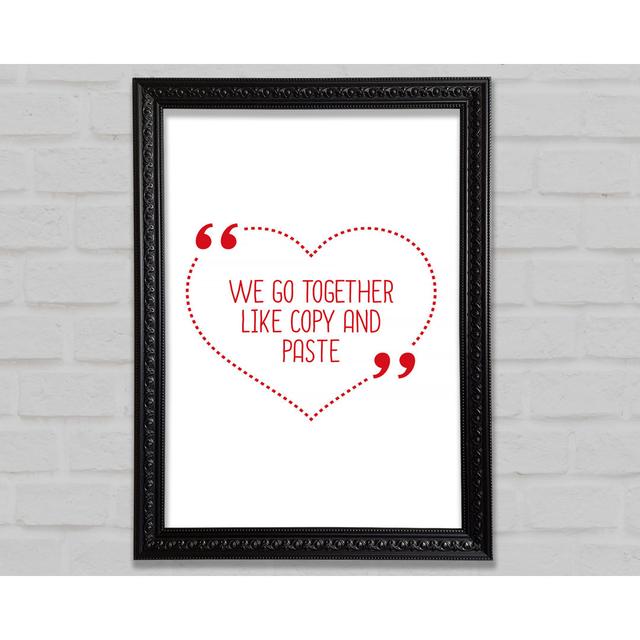 We Go Together Like Copy And Paste - Single Picture Frame Art Prints Bright Star Size: 59.7cm H x 42.1cm W x 3cm D on Productcaster.