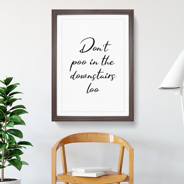 Dont Poo in the Downstairs Loo - Picture Frame Typography East Urban Home Size: 90cm H x 65cm W x 2cm D, Frame Option: Walnut on Productcaster.