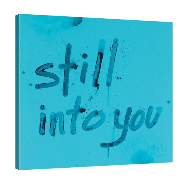 Still Into You by Kent Youngstrom - Wrapped Canvas Typography Print East Urban Home Size: 91cm H x 91cm W x 4cm D on Productcaster.