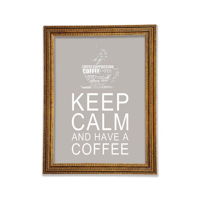 Kitchen Quote Keep Calm And Have A Coffee Framed Print Happy Larry Size: 84.1cm H x 59.7cm W x 3cm D, Colour: Beige on Productcaster.