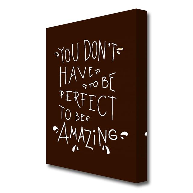 'You Don't Have to Be Perfect' Textual Art Print on Canvas East Urban Home Size: 81.3 cm H x 50.8 cm W on Productcaster.