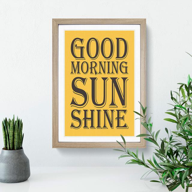 Good Morning Sunshine - Picture Frame Typography East Urban Home Size: 90cm H x 65cm W x 2cm D, Frame Option: Oak Framed on Productcaster.