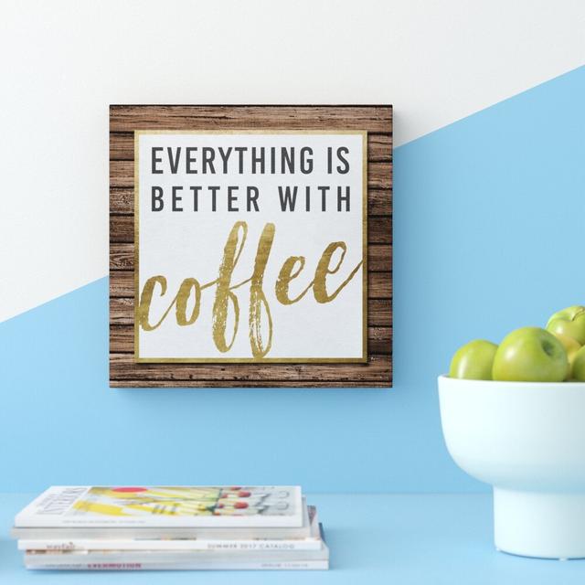 'Everything is Better with Coffee Gold' Typography on Wrapped Canvas East Urban Home Size: 91 cm H x 91 cm W x 4 cm D on Productcaster.