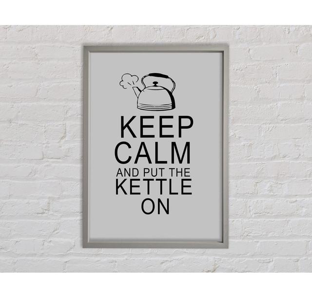 Keep Calm And Put The Kettle On Grey - Single Picture Frame Typography on Canvas Bright Star Size: 84.1cm H x 59.7cm W x 3.3cm D on Productcaster.