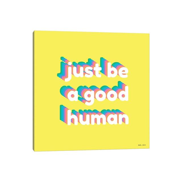 Good Human by Kirstin Wood - Wrapped Canvas Typography Maturi Size: 93.98cm H x 93.98cm W x 1.91cm D on Productcaster.