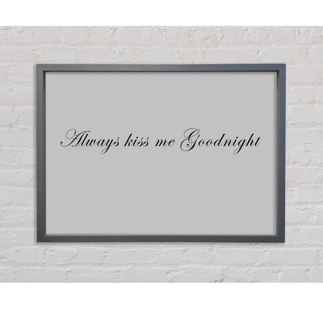 Love Quote Always Kiss Me Goodnight Grey Framed Print Happy Larry Size: 84.1cm H x 118.9cm W x 3.3cm D, Colour: Grey on Productcaster.