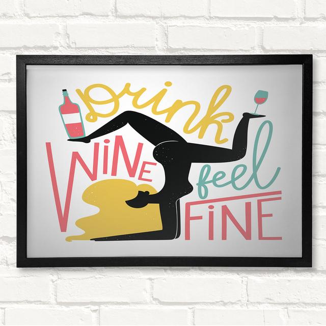 Drink Wine Feel Fine - Closed Corner Frame Art Prints on Wood Latitude Run Size: 59.7cm H x 84.1cm W on Productcaster.