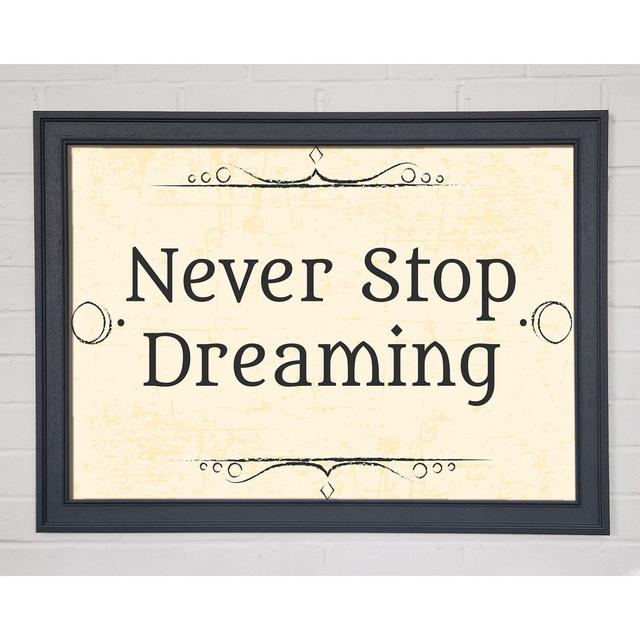 Never Stop Dreaming Gerahmter Druck Wandkunst Happy Larry Format: Poster mit weißem Rahmen, Größe: 84,1 cm H x 118,9 cm B x 1,5 cm T on Productcaster.